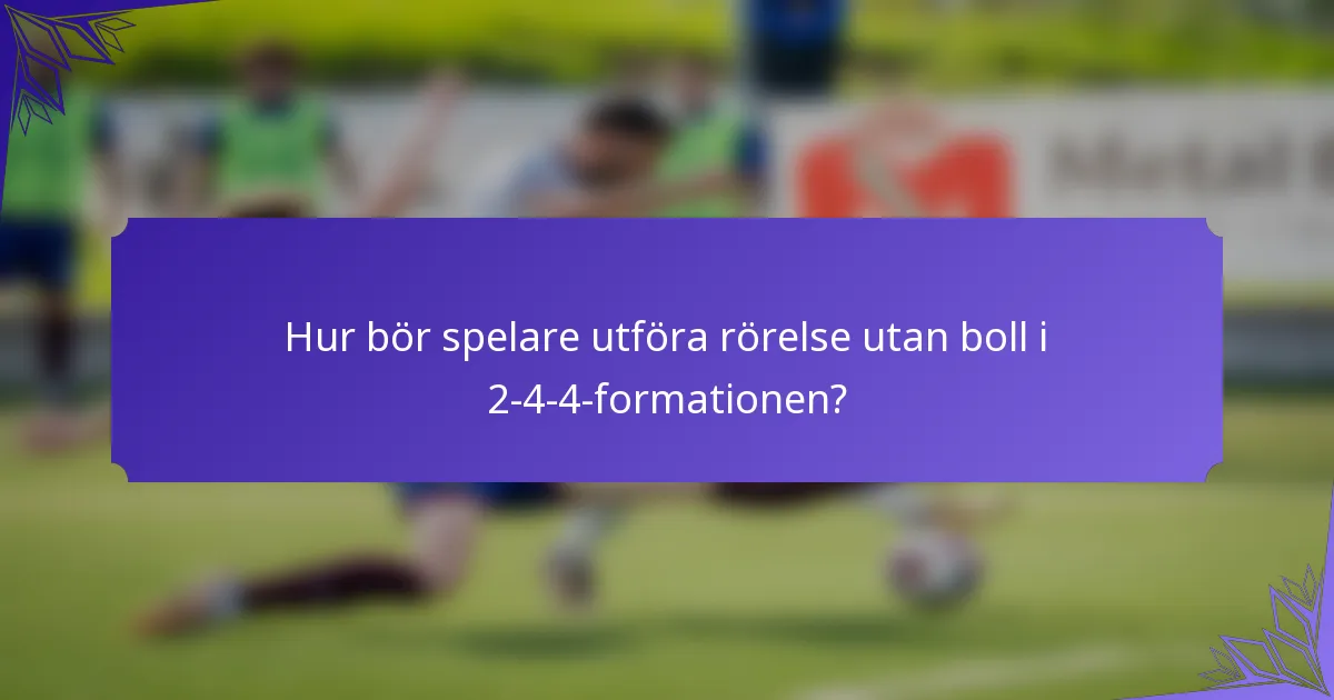 Hur bör spelare utföra rörelse utan boll i 2-4-4-formationen?