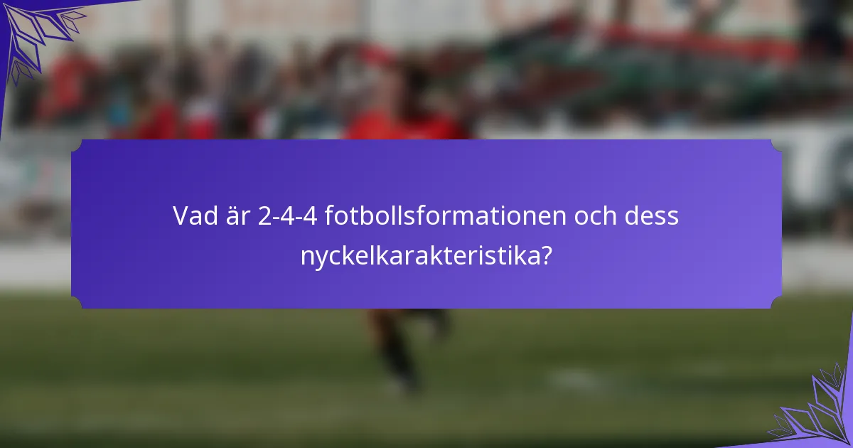 Vad är 2-4-4 fotbollsformationen och dess nyckelkarakteristika?