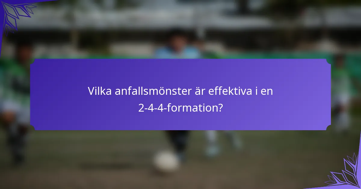 Vilka anfallsmönster är effektiva i en 2-4-4-formation?