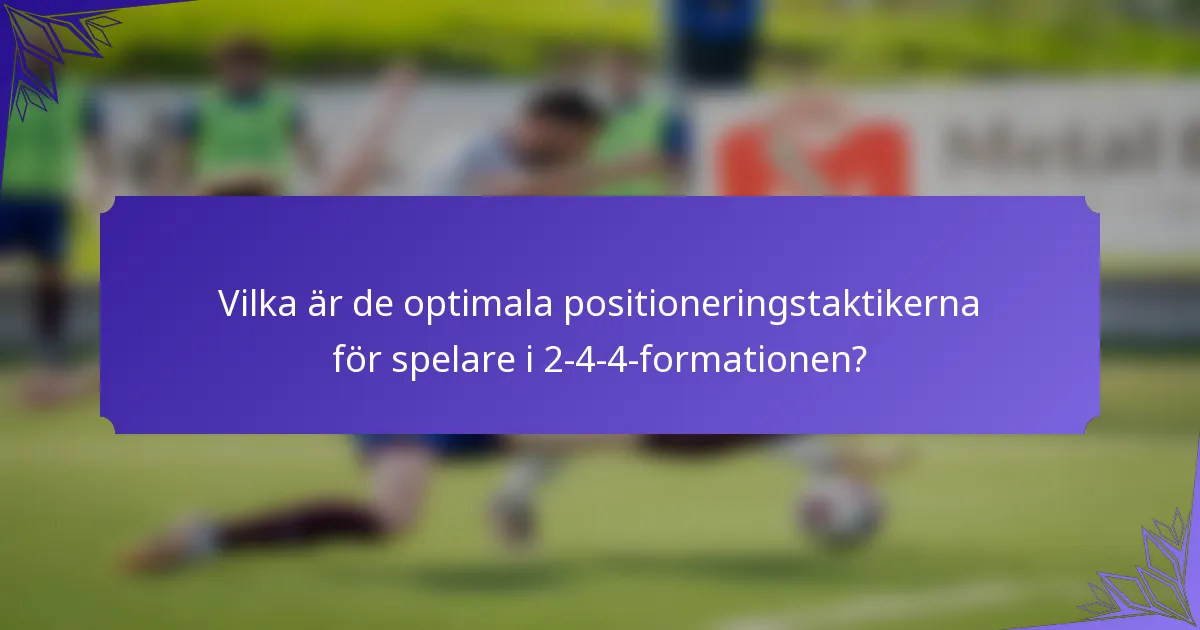 Vilka är de optimala positioneringstaktikerna för spelare i 2-4-4-formationen?