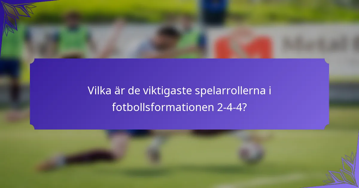 Vilka är de viktigaste spelarrollerna i fotbollsformationen 2-4-4?